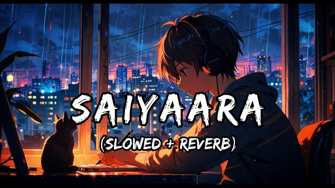 Saiyaara Slowed + Reverb Sad Song New Trending Music Saiyaara Saiyaara Slowed + Reverb Sad Song New Trending Music Saiyaara