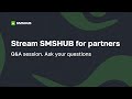 Stream SMSHUB for partners. Q&A sesion