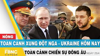 Toàn cảnh xung đột Nga Ukraine 26\/4 | Cập nhật tình hình Đông Âu | FBNC