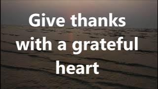 Give Thanks with a Grateful heart with Lyrics