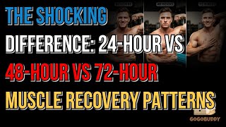 The Shocking Difference, 24 Hour vs 48 Hour vs 72 Hour Muscle Recovery Patterns