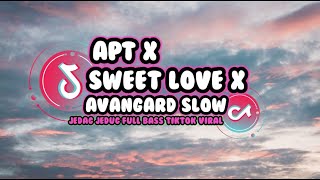 DJ APT X SWEET LOVE X AVANGARD SLOW JEDAG JEDUG || #thetbnremix #aprirmx #djterbaru2024