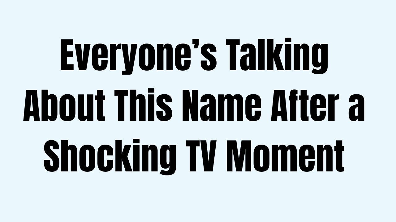 Everyone’s Talking About This Name After a Shocking TV Moment YouTube
