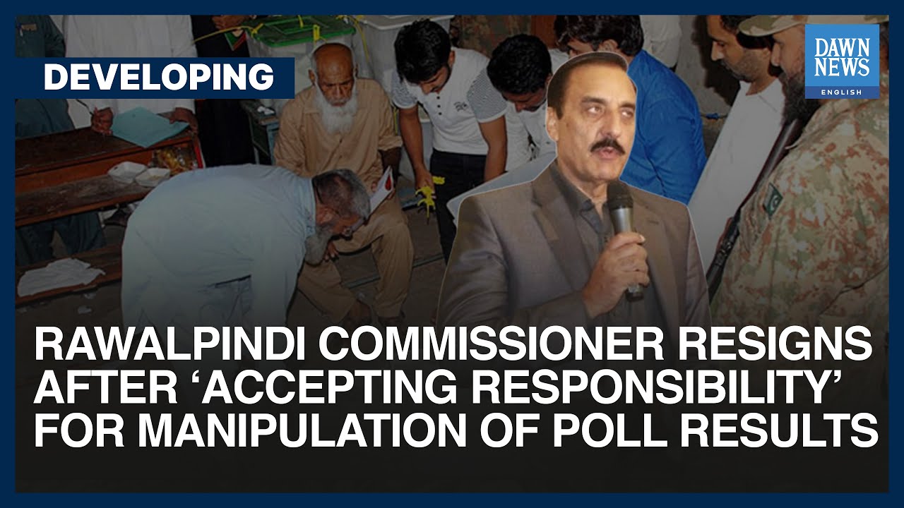 rawalpindi-commissioner-resigns-accepts-charge-for-rigging-of-poll