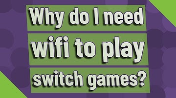 Why do I need wifi to play switch games?