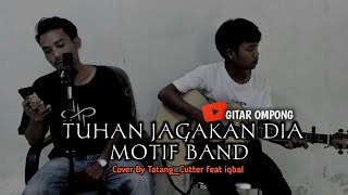 TUHAN JAGAKAN DIA - MOTIF BAND ( Cover by Tatang_Cutter feat iqbal )