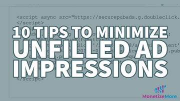 10 Tips To Minimize Unfilled Ad Impressions