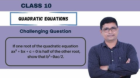#SSC If one root of the quadratic equation ax²+bx+c=0 is half of the other root,show that b²=9ac/2​.