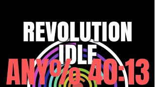 Revolution Idle | Pre Infinity Speedrun Any% 40:13 (FORMER WORLD RECORD) Revolution Idle Infinity Speedrun W Code 5 51 17 Wr