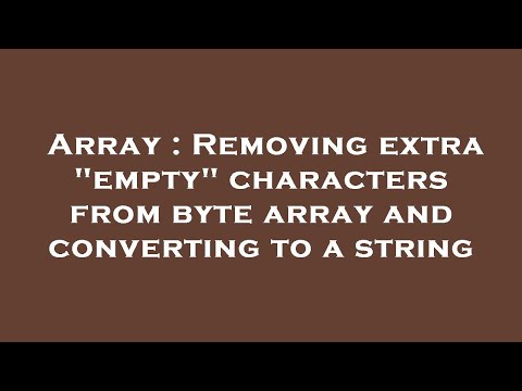 Array : Removing extra "empty" characters from byte array and converting to a string