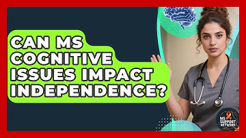 Can MS Cognitive Issues Impact Independence? - MS Support Network