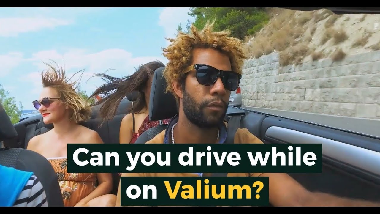 You valium can while driving take