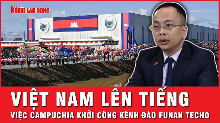 Việt Nam lên tiếng trước việc Campuchia khởi công kênh đào Funan Techo | Thời sự