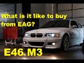 E46 m3  buying from eag what is is like  eag firstlook new arrivals too