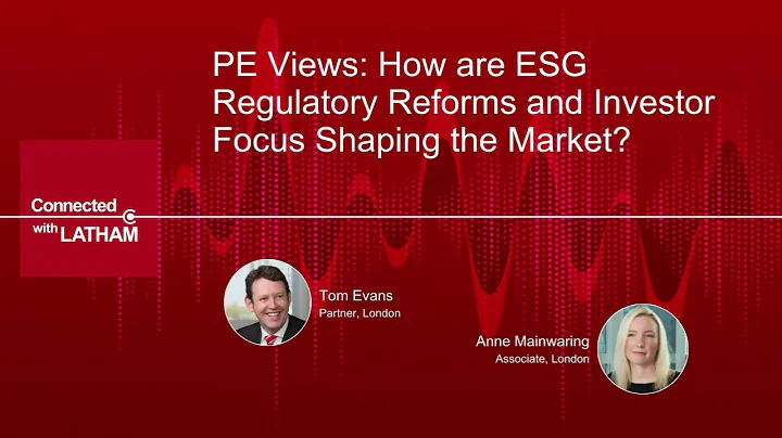 Connected With Latham: PE Views – How Are ESG Regulatory Reforms & Investor Focus Shaping the Market