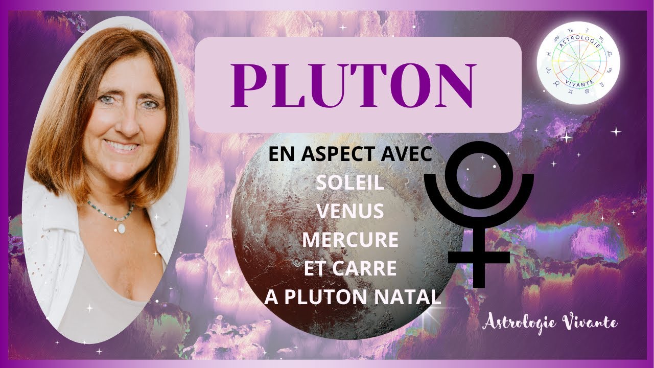 Astrologie : Pluton en aspect à votre Soleil, Vénus, Mercure natal et Pluton carré à Pluton Natal
