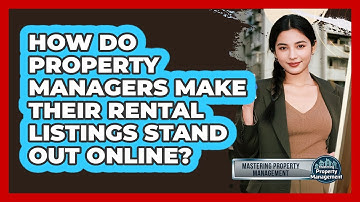 How Do Property Managers Make Their Rental Listings Stand Out Online?
