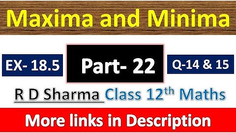 Maxima and Minima | Class 12th R D Sharma Maths Solution | Exercise 18.5 | Questions 14 and 15