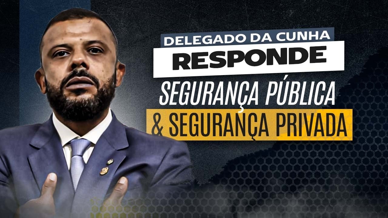 RESPONDENDO PERGUNTAS SOBRE SEGURANÇA PÚBLICA E SEGURANÇA PRIVADA – DELEGADO DA CUNHA