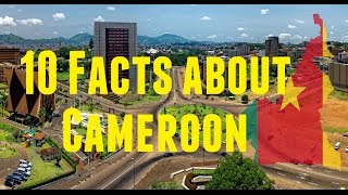 10 Facts about Cameroon | Top Countdowns