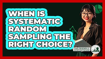 When Is Systematic Random Sampling The Right Choice?