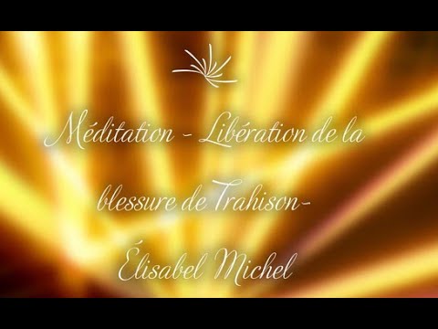 Méditation Libération de la blessure de trahison - YouTube