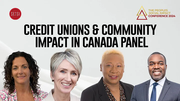 SETSI - THE PEOPLE SOCIAL IMPACT CONFERENCE 2024 - CREDIT UNIONS & COMMUNITY IMPACT IN CANADA PANEL