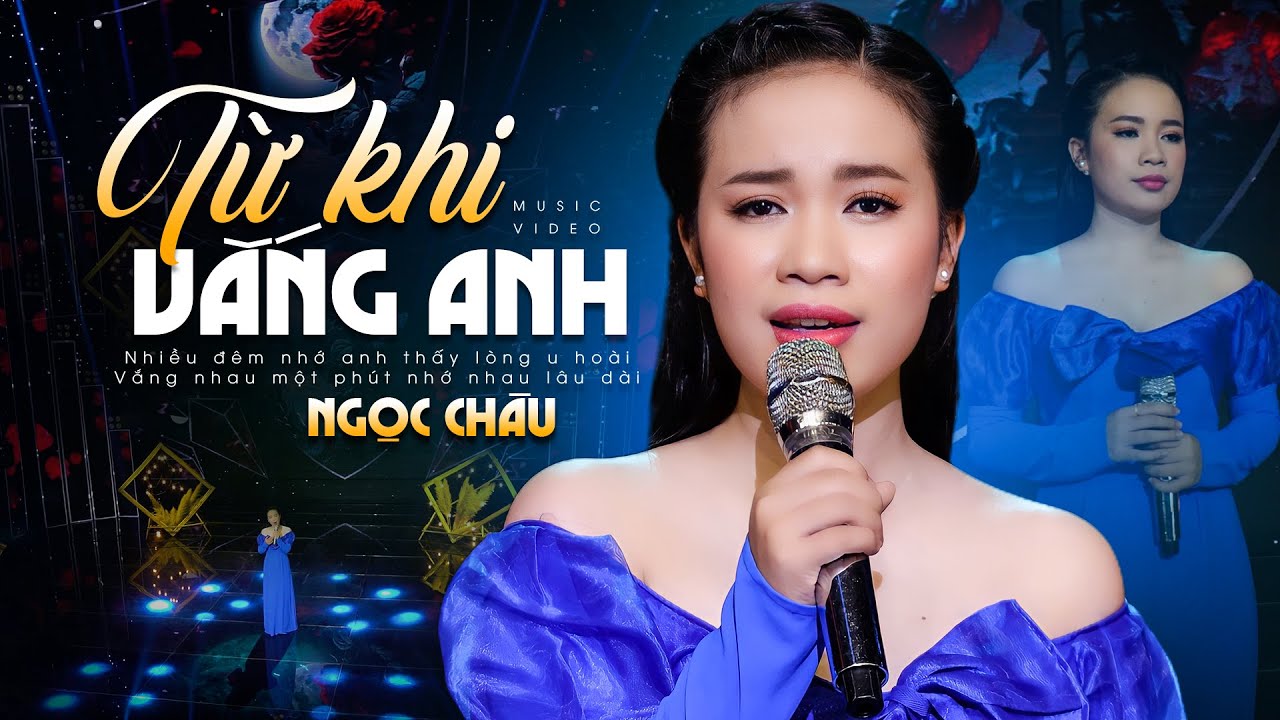 Từ Khi Vắng Anh - Ngọc Châu | Nhiều đêm nhớ anh thấy lòng u hoài