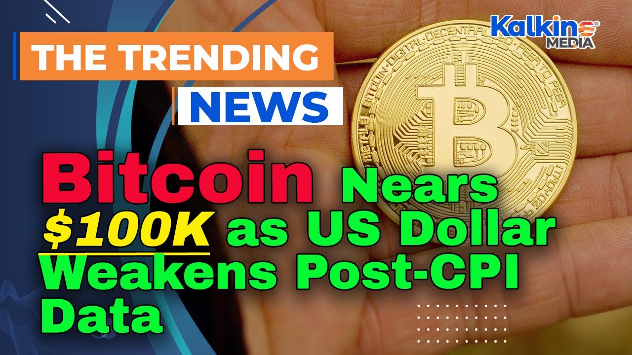 Bitcoin Nears $100K as US Dollar Weakens Post-CPI Data