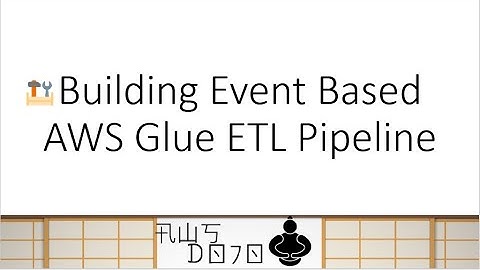 AWS Tutorials – Building Event Based AWS Glue ETL Pipeline