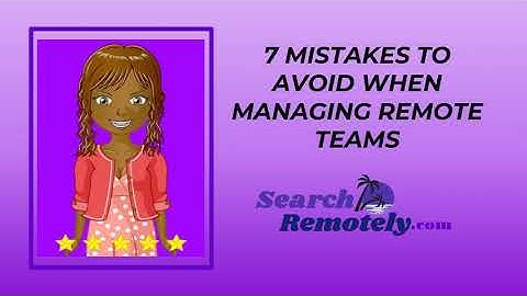 Search Remotely 7 Tips for Avoiding Remote Team Management Mistakes