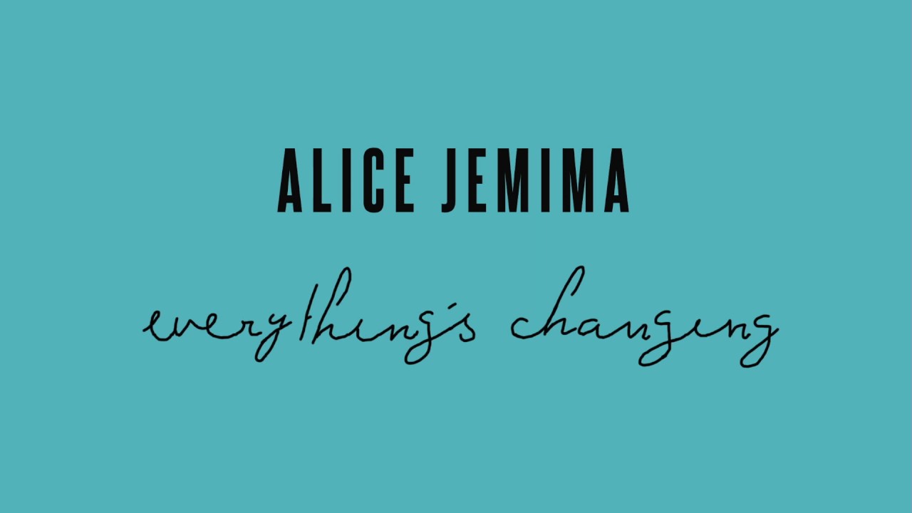 Tonton Alice Jemima - Everything’s Changing di YouTube Tonton Alice Jemima - Everything’s Changing di YouTube