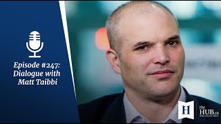 Episode #247: Dialogue with Matt Taibbi