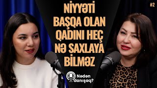 Ni̇yyəti̇ Başqa Olan Qadini Heç Nə Saxlaya Bi̇lməz Nədən Danışaq?