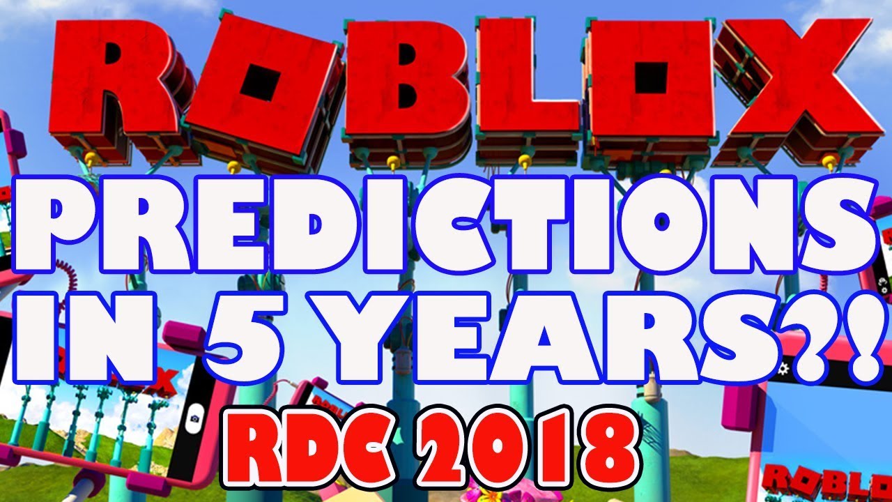 What Will Happen To Roblox In 5 Years Rdc 2018 Thoughts On Predictions From Ceo David Baszucki - 