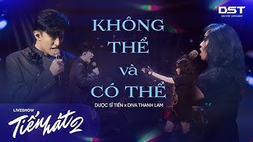 KHÔNG THỂ VÀ CÓ THỂ I DIVA THANH LAM x DƯỢC SĨ TIẾN - LIVESHOW TIẾN HÁT 2 IN HÀ NỘI