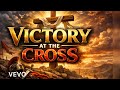 Victory at the Cross (Our Risen King) | Powerful Christian Worship Song | Jesus Paid It All