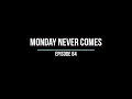 EPISODE 84: Monday Never Comes