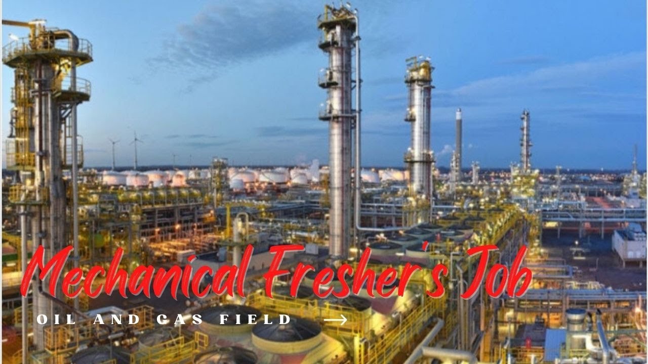 Mechanical Jobs in Oil and Gas Field Fresher Job Piping Jobs for