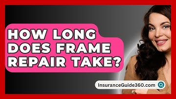 How Long Does Frame Repair Take? - InsuranceGuide360.com