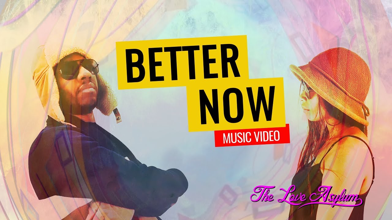 The Love Asylum | BETTER NOW (music video)