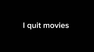 I Quit Movie Making
