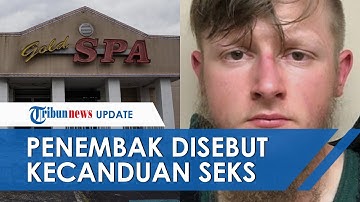 Penembak 8 Wanita Mayoritas Asia di Panti Pijat Disebut Kecanduan Seks, Industri Porno Jadi Target