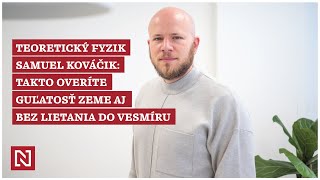 Teoretický fyzik Kováčik: Takto overíte guľatosť Zeme aj bez lietania do vesmíru