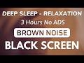 BROWN NOISE For Soothe The Mind To Fall Asleep Fast 💤 Black Screen | Sound In 3H No ADS