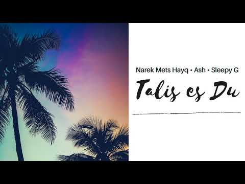 Видео: TALIS ES DU - NAREK METS HAYQ / SLEEPY G / ASH