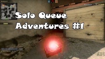 Solo Queue Adventures #1 (CS:GO)