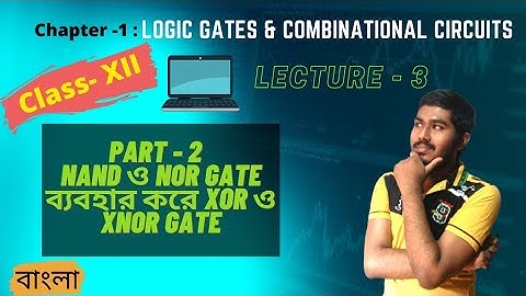 Chapter-1 : Logic gate & Combinational circuits | Universal gates to XOR and XNOR gates | Class XII