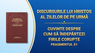 Cuvântul lui Dumnezeu „Cuvinte despre cum să îndepărtezi firile corupte” (Fragmentul 51)