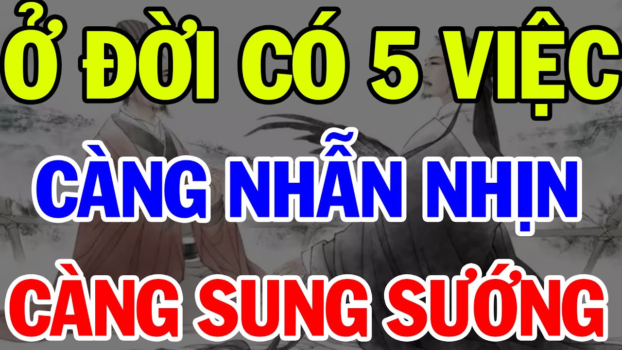 Cổ nhân dạy 5 điều Nhẫn chịu được Hạnh Phúc sẽ đến | Sống Để Hạnh Phúc ...